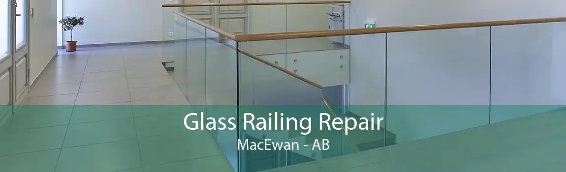 Glass Railing Repair MacEwan - AB