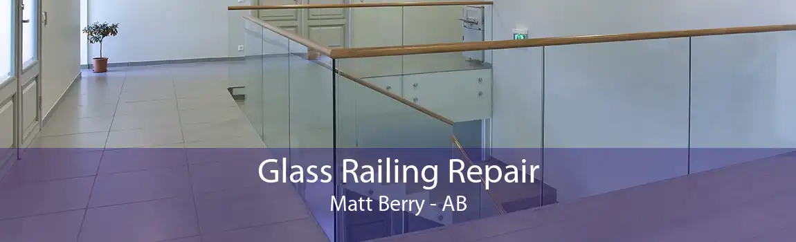 Glass Railing Repair Matt Berry - AB