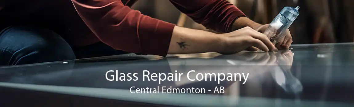 Glass Repair Company Central Edmonton - AB