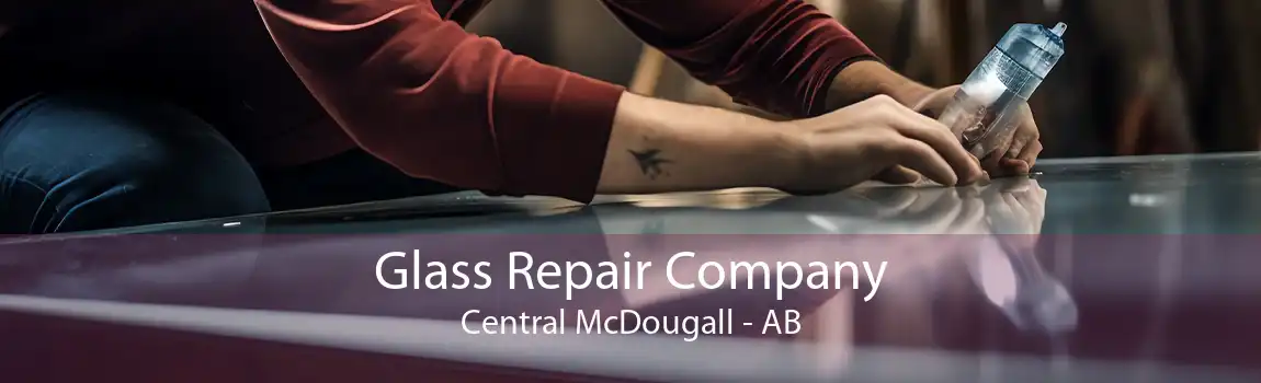 Glass Repair Company Central McDougall - AB