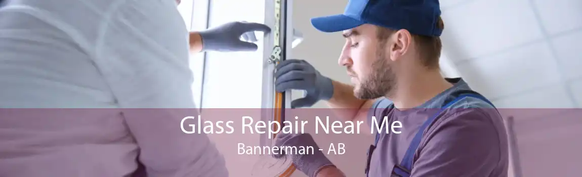 Glass Repair Near Me Bannerman - AB