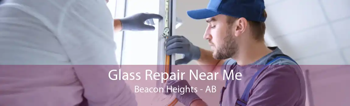 Glass Repair Near Me Beacon Heights - AB