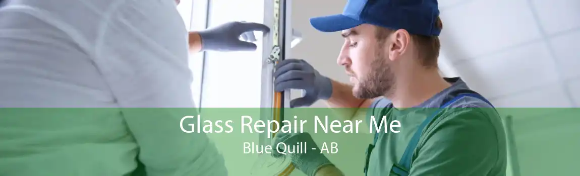 Glass Repair Near Me Blue Quill - AB