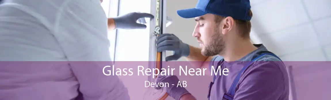 Glass Repair Near Me Devon - AB