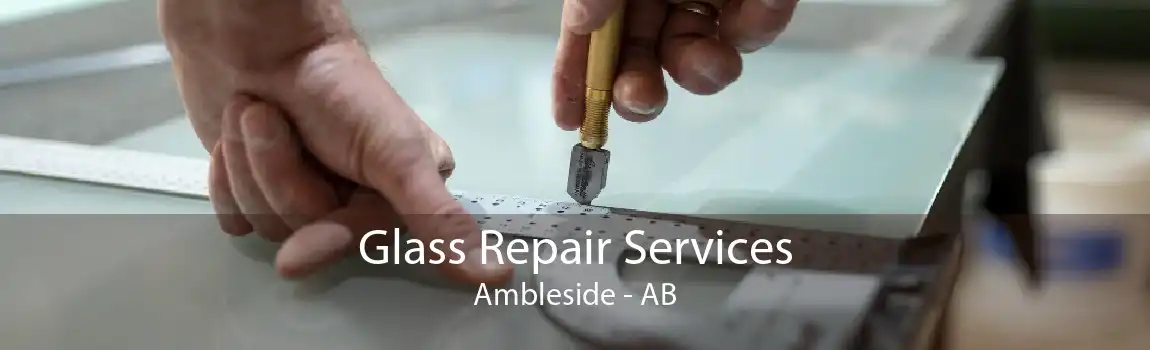 Glass Repair Services Ambleside - AB