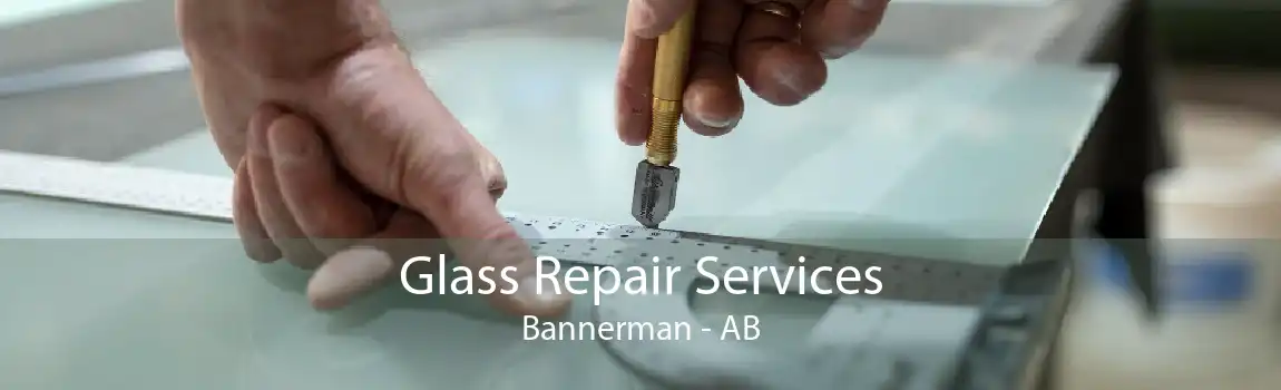 Glass Repair Services Bannerman - AB