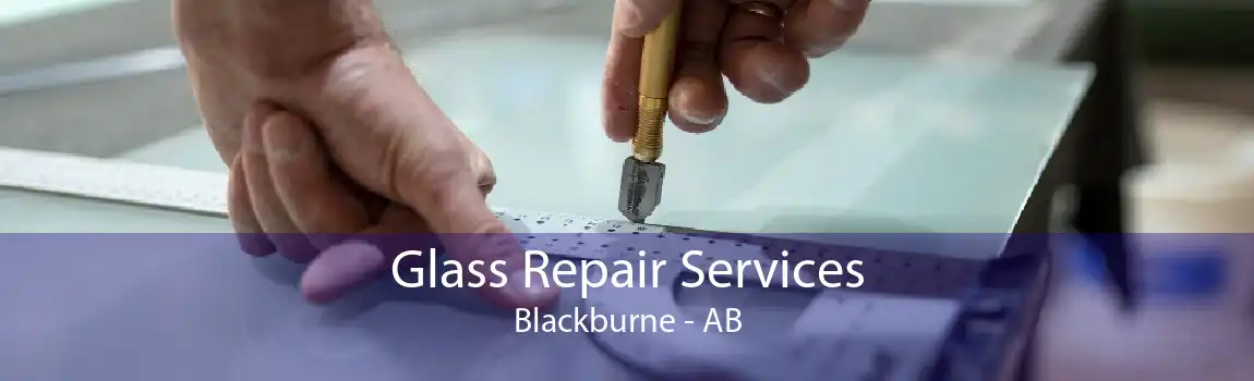 Glass Repair Services Blackburne - AB