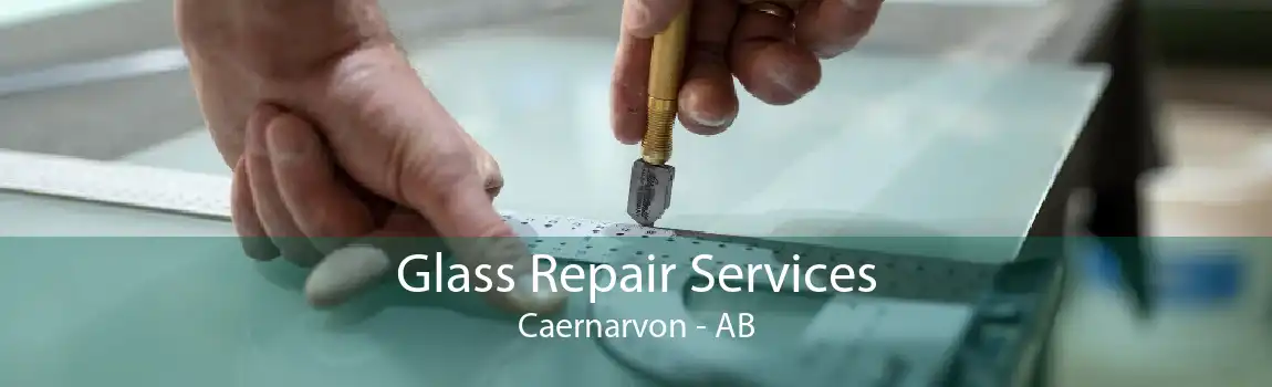 Glass Repair Services Caernarvon - AB