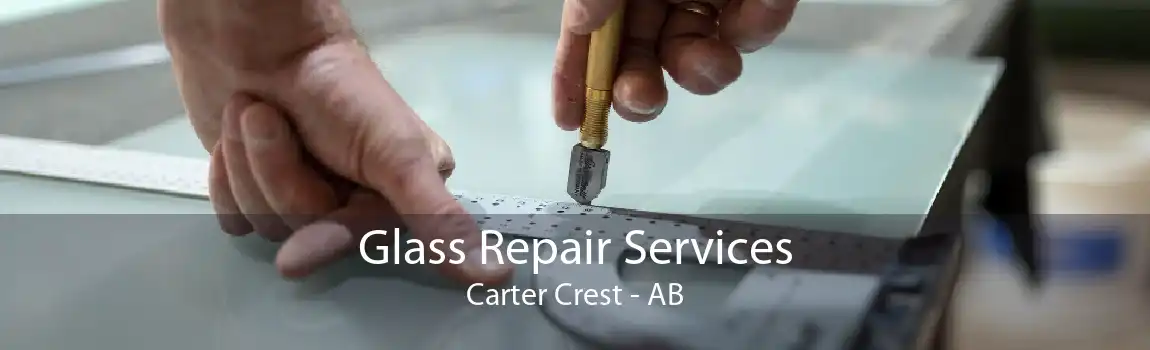 Glass Repair Services Carter Crest - AB