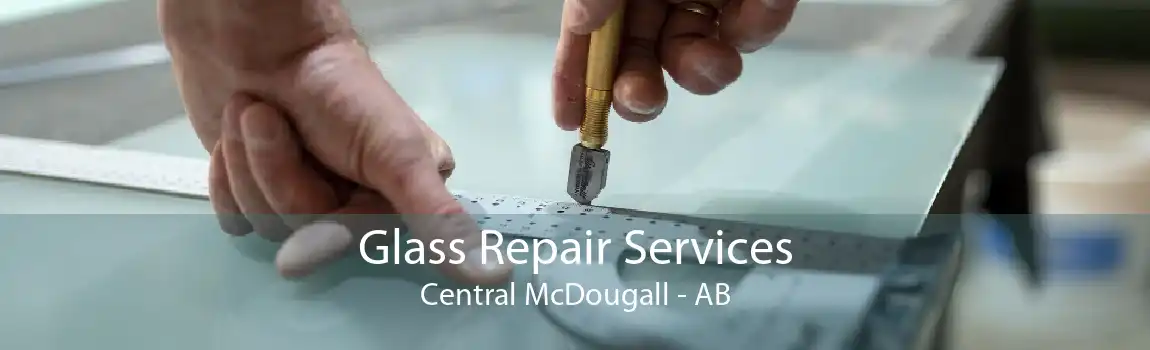 Glass Repair Services Central McDougall - AB