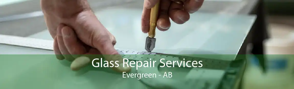 Glass Repair Services Evergreen - AB