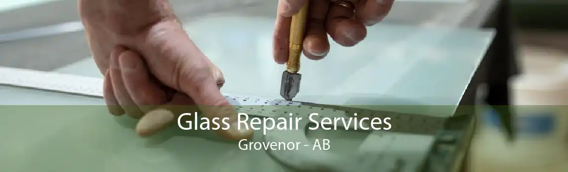 Glass Repair Services Grovenor - AB