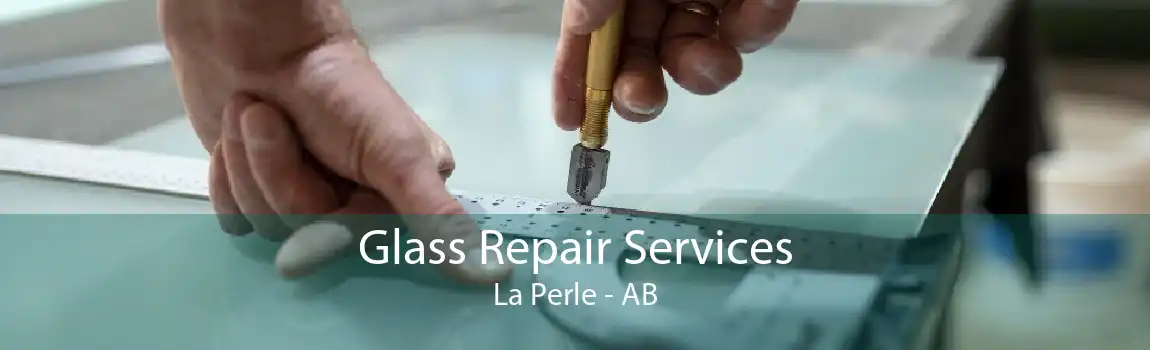 Glass Repair Services La Perle - AB