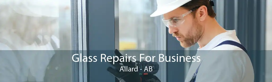 Glass Repairs For Business Allard - AB