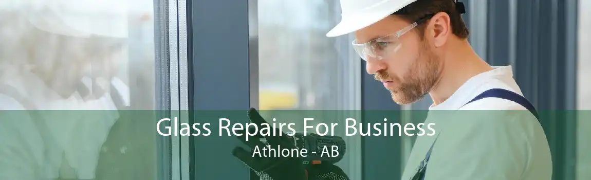 Glass Repairs For Business Athlone - AB