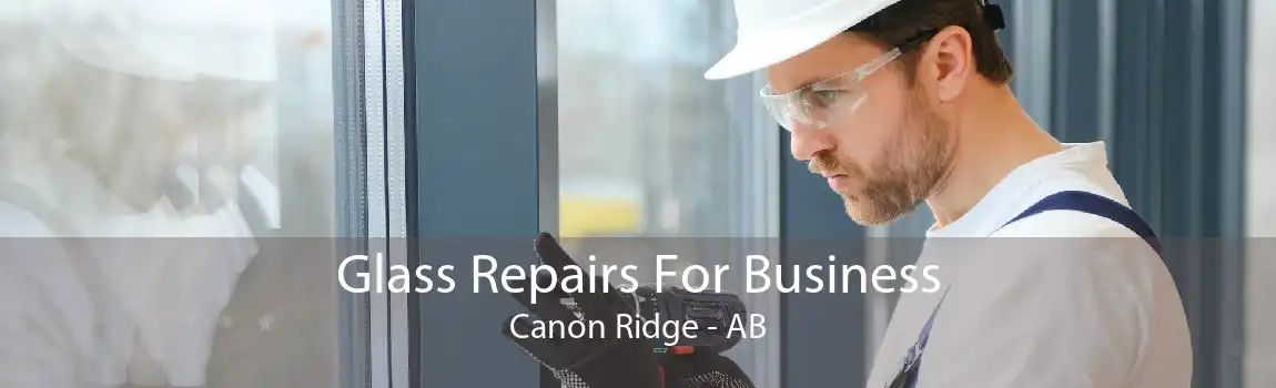 Glass Repairs For Business Canon Ridge - AB