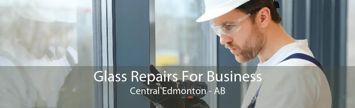 Glass Repairs For Business Central Edmonton - AB