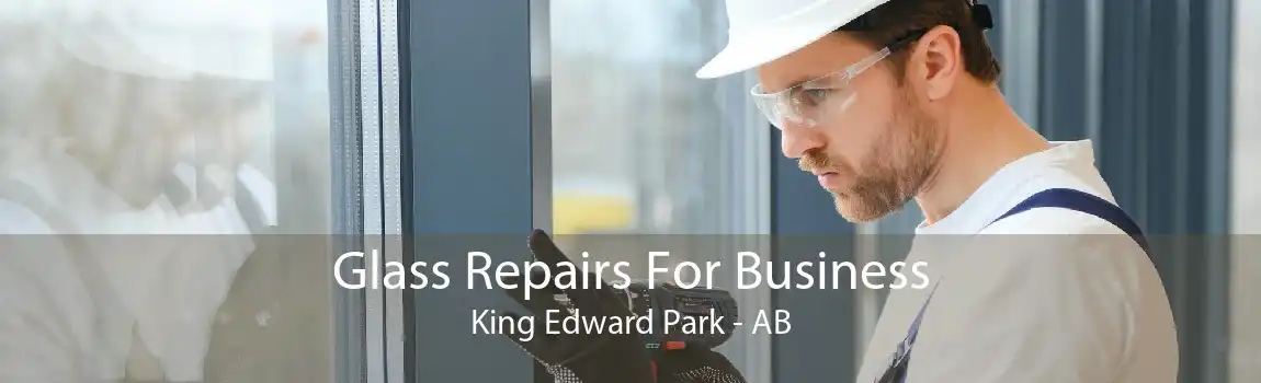 Glass Repairs For Business King Edward Park - AB