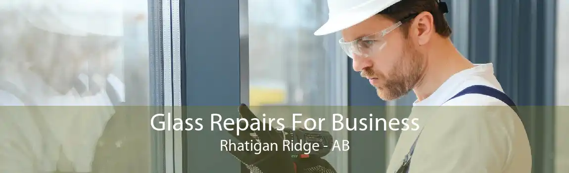 Glass Repairs For Business Rhatigan Ridge - AB