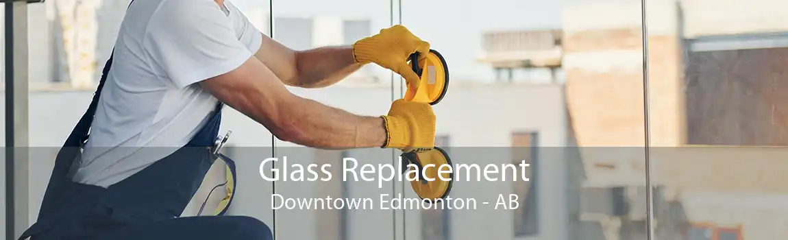 Glass Replacement Downtown Edmonton - AB