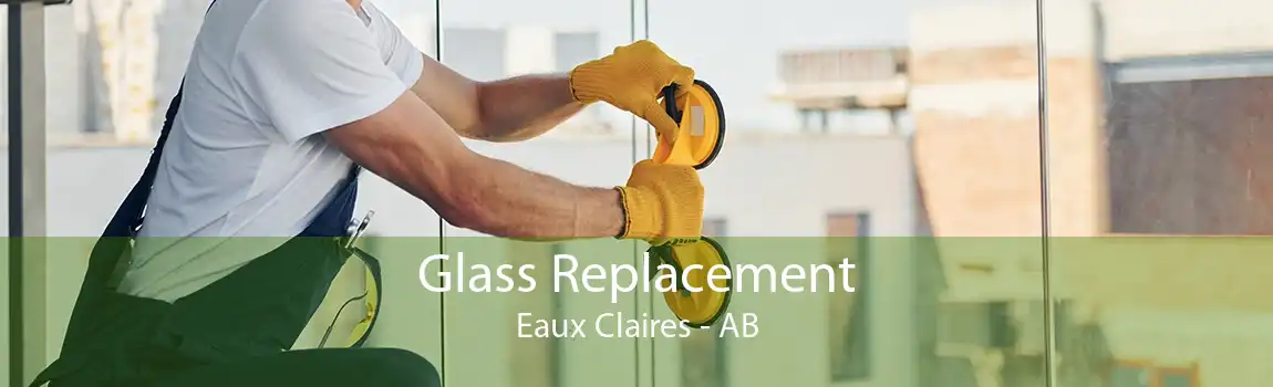 Glass Replacement Eaux Claires - AB