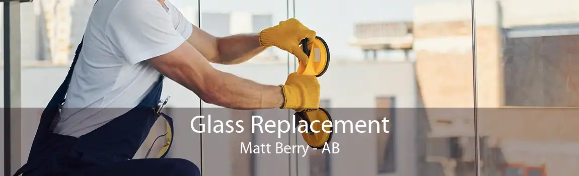 Glass Replacement Matt Berry - AB