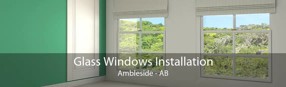 Glass Windows Installation Ambleside - AB