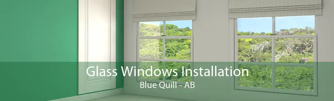 Glass Windows Installation Blue Quill - AB