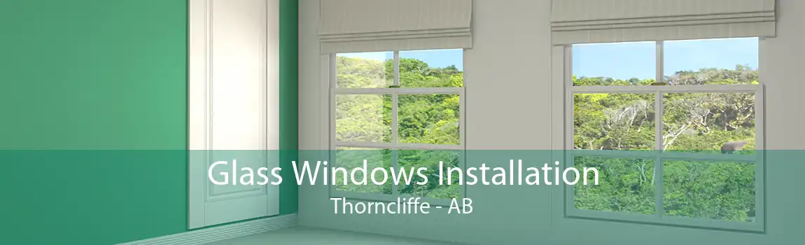 Glass Windows Installation Thorncliffe - AB