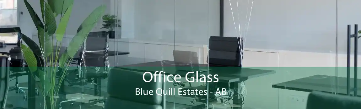 Office Glass Blue Quill Estates - AB