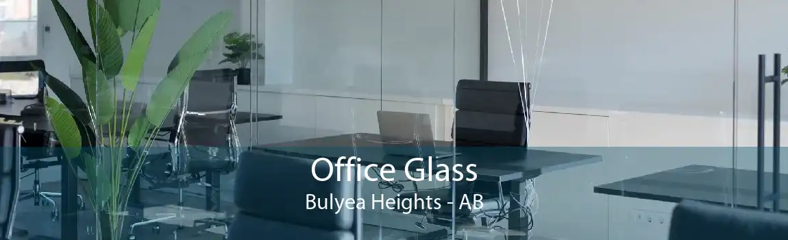 Office Glass Bulyea Heights - AB