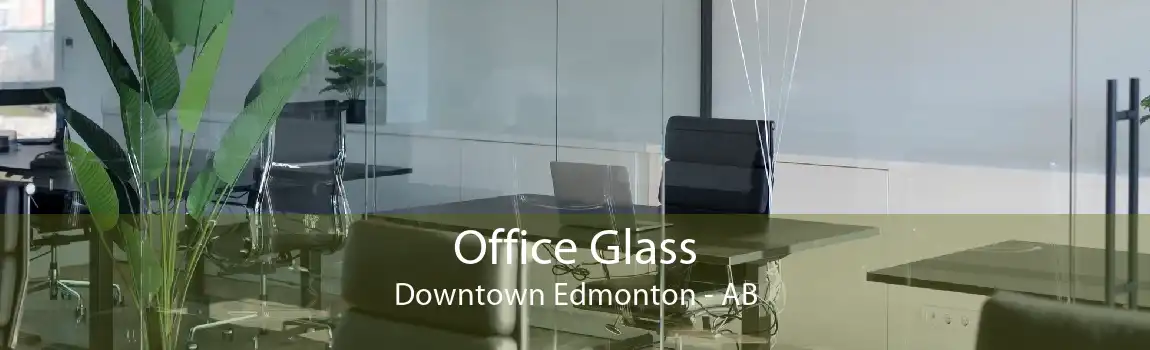 Office Glass Downtown Edmonton - AB