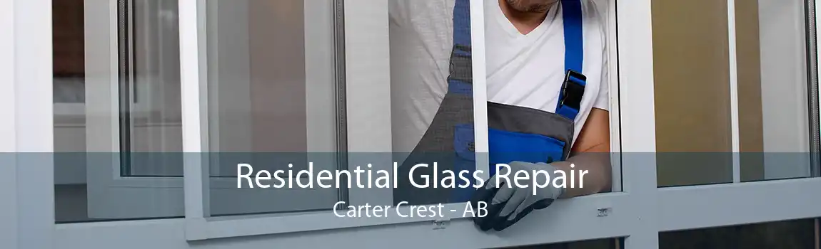 Residential Glass Repair Carter Crest - AB