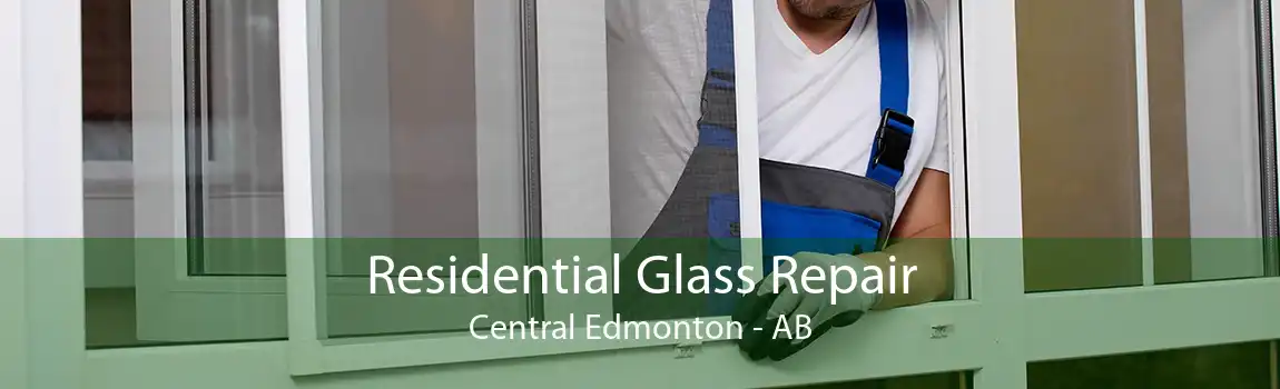 Residential Glass Repair Central Edmonton - AB