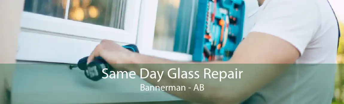 Same Day Glass Repair Bannerman - AB