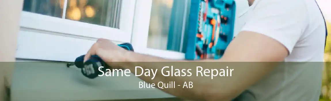 Same Day Glass Repair Blue Quill - AB