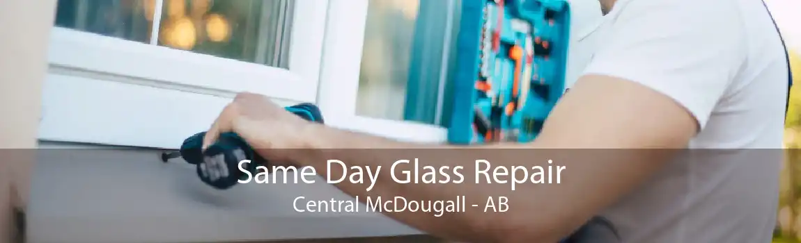 Same Day Glass Repair Central McDougall - AB