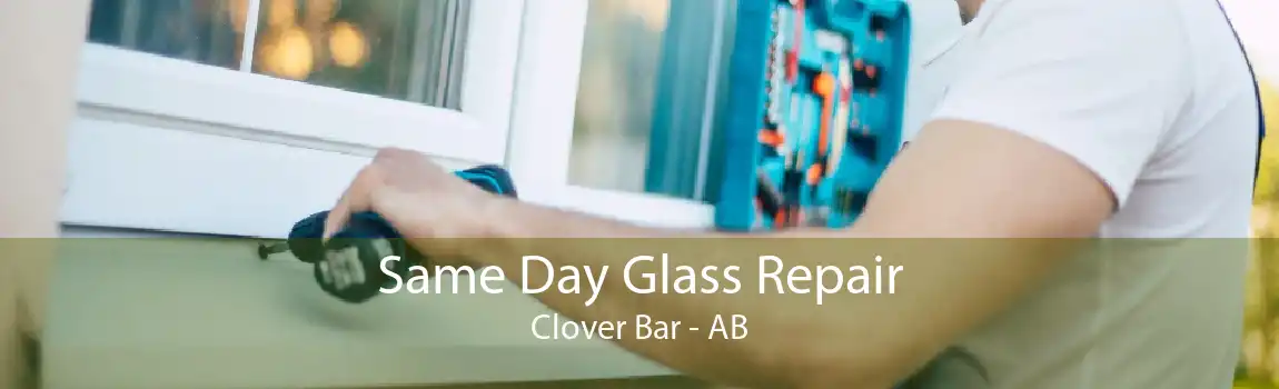 Same Day Glass Repair Clover Bar - AB