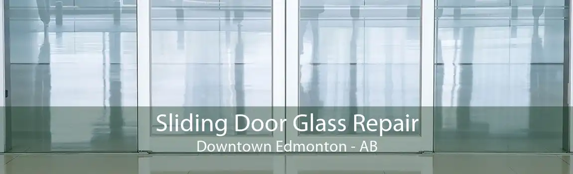 Sliding Door Glass Repair Downtown Edmonton - AB