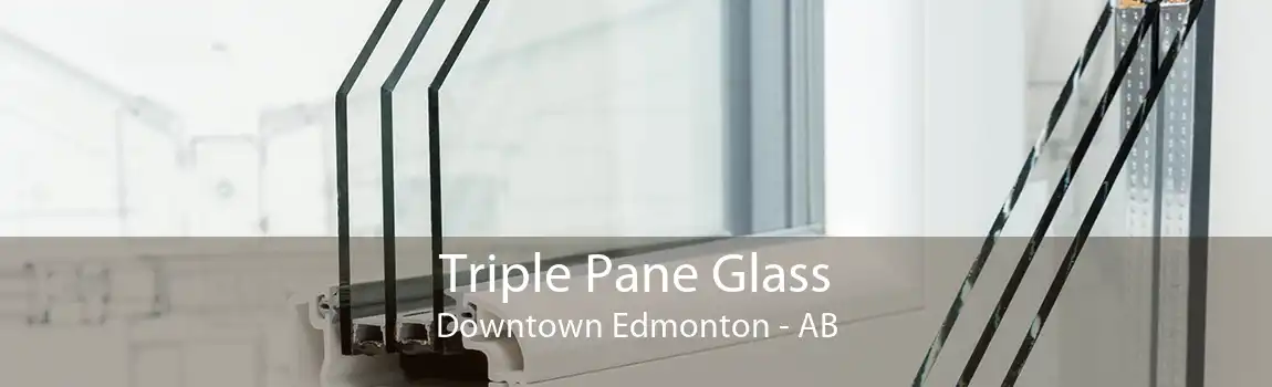 Triple Pane Glass Downtown Edmonton - AB