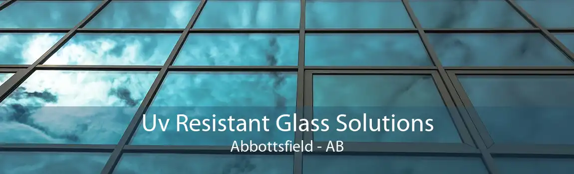 Uv Resistant Glass Solutions Abbottsfield - AB