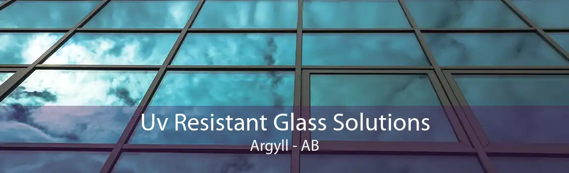 Uv Resistant Glass Solutions Argyll - AB