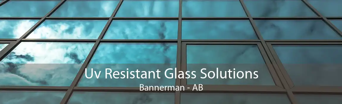 Uv Resistant Glass Solutions Bannerman - AB