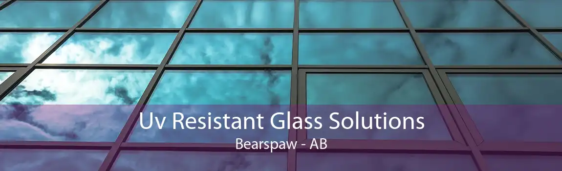 Uv Resistant Glass Solutions Bearspaw - AB