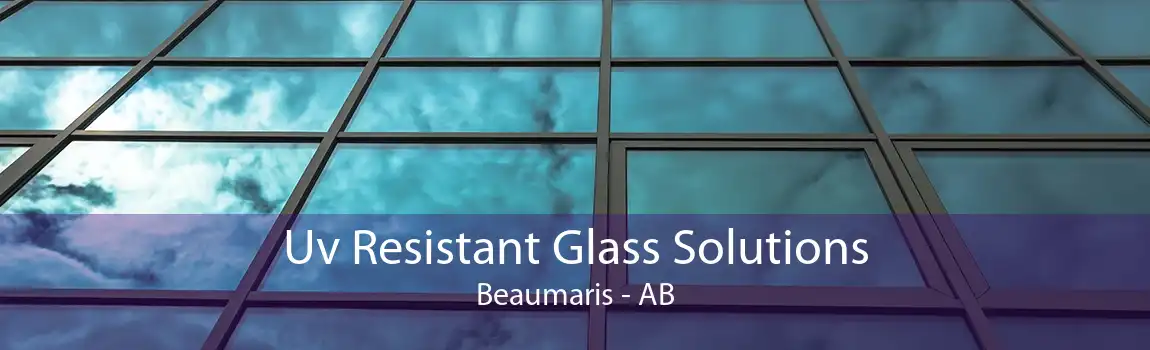 Uv Resistant Glass Solutions Beaumaris - AB