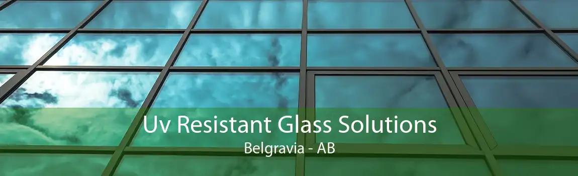 Uv Resistant Glass Solutions Belgravia - AB