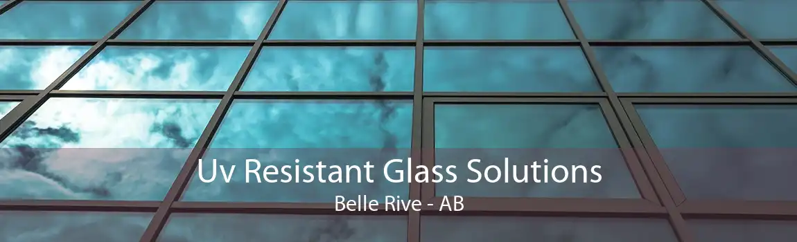 Uv Resistant Glass Solutions Belle Rive - AB