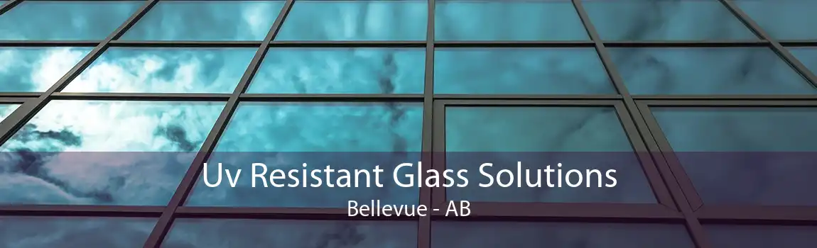 Uv Resistant Glass Solutions Bellevue - AB