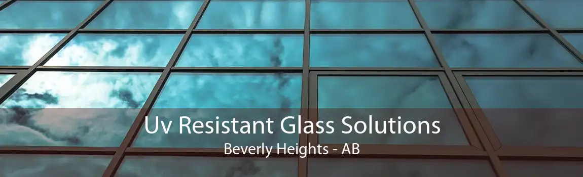 Uv Resistant Glass Solutions Beverly Heights - AB