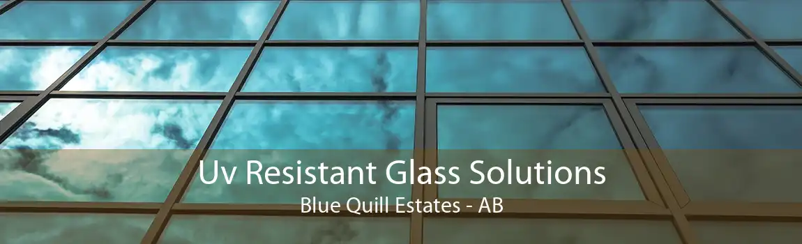 Uv Resistant Glass Solutions Blue Quill Estates - AB